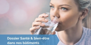 [Dossier santé] # 27 – La gestion bactériologique de l’eau, essentielle pour le bien-être dans nos bâtiments