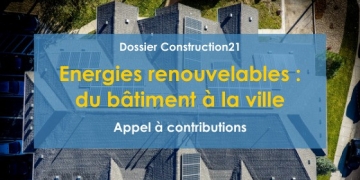 [Appel à contributions] Dossier Construction21 « Energies renouvelables : du bâtiment à la ville »