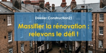 [Appel à contributions] Dossier Construction 21 « Massifier la rénovation : relevons le défi ! »