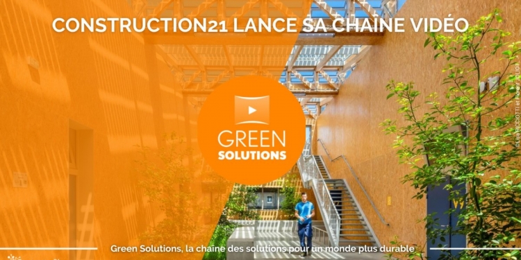 Construction21 lance sa chaîne vidéo « Green Solutions »