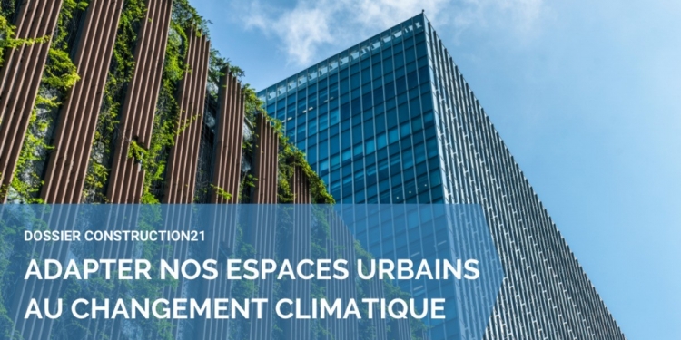 Le bâtiment : un levier clé dans l’adaptation des espaces urbains au changement climatique. Pourquoi ?