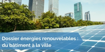 Les énergies renouvelables, un service intégré au bâtiment