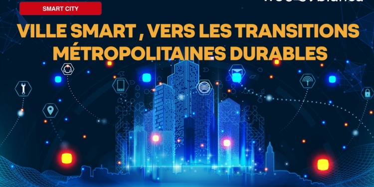 Casablanca Smart City : « Ville Smart, vers les transitions métropolitaines durables »