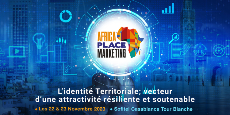 La 4ème édition de l’Africa Place Marketing sera organisée à Casablanca