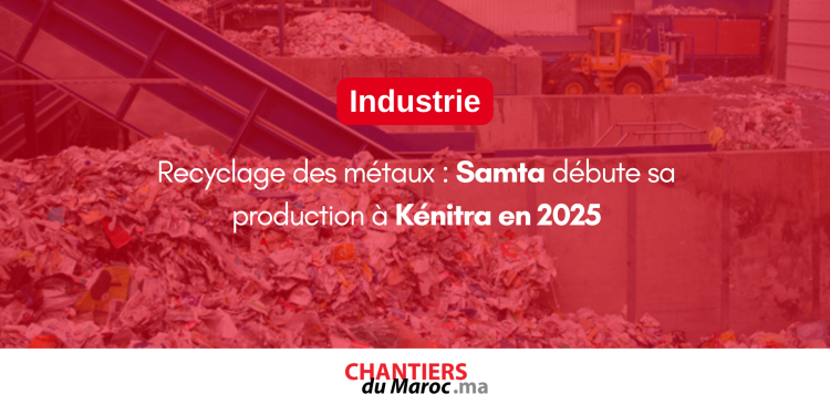 Recyclage des métaux : Samta débute sa production à Kénitra en 2025