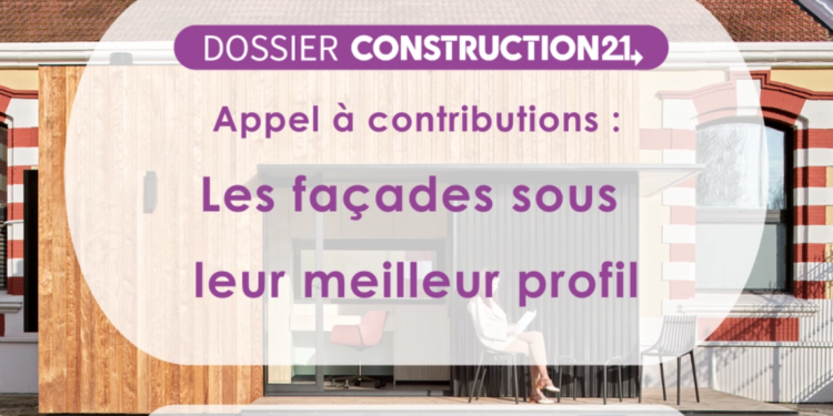 [Appel à contributions] Les façades sous leur meilleur profil – Construction 21